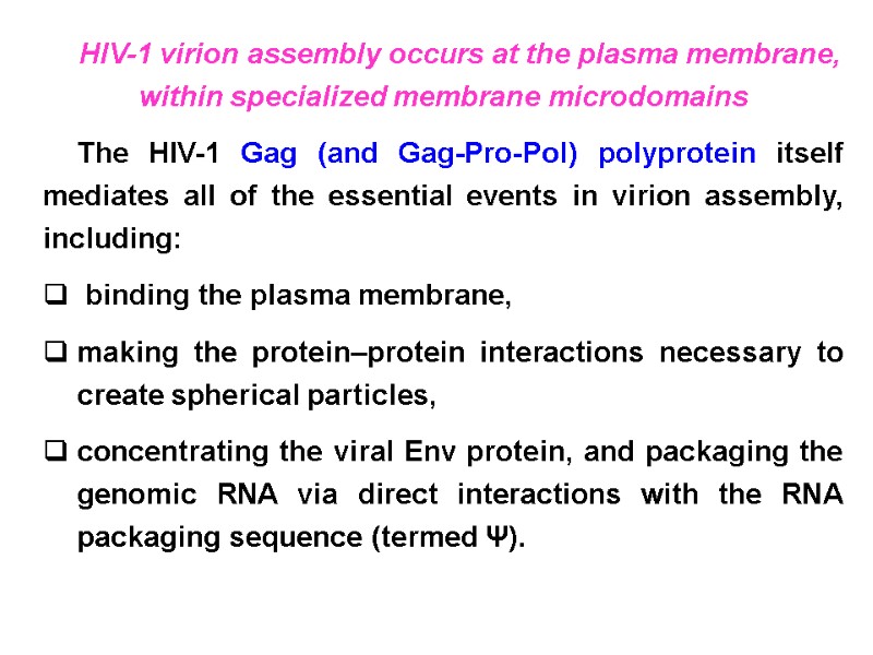 HIV-1 virion assembly occurs at the plasma membrane, within specialized membrane microdomains The HIV-1